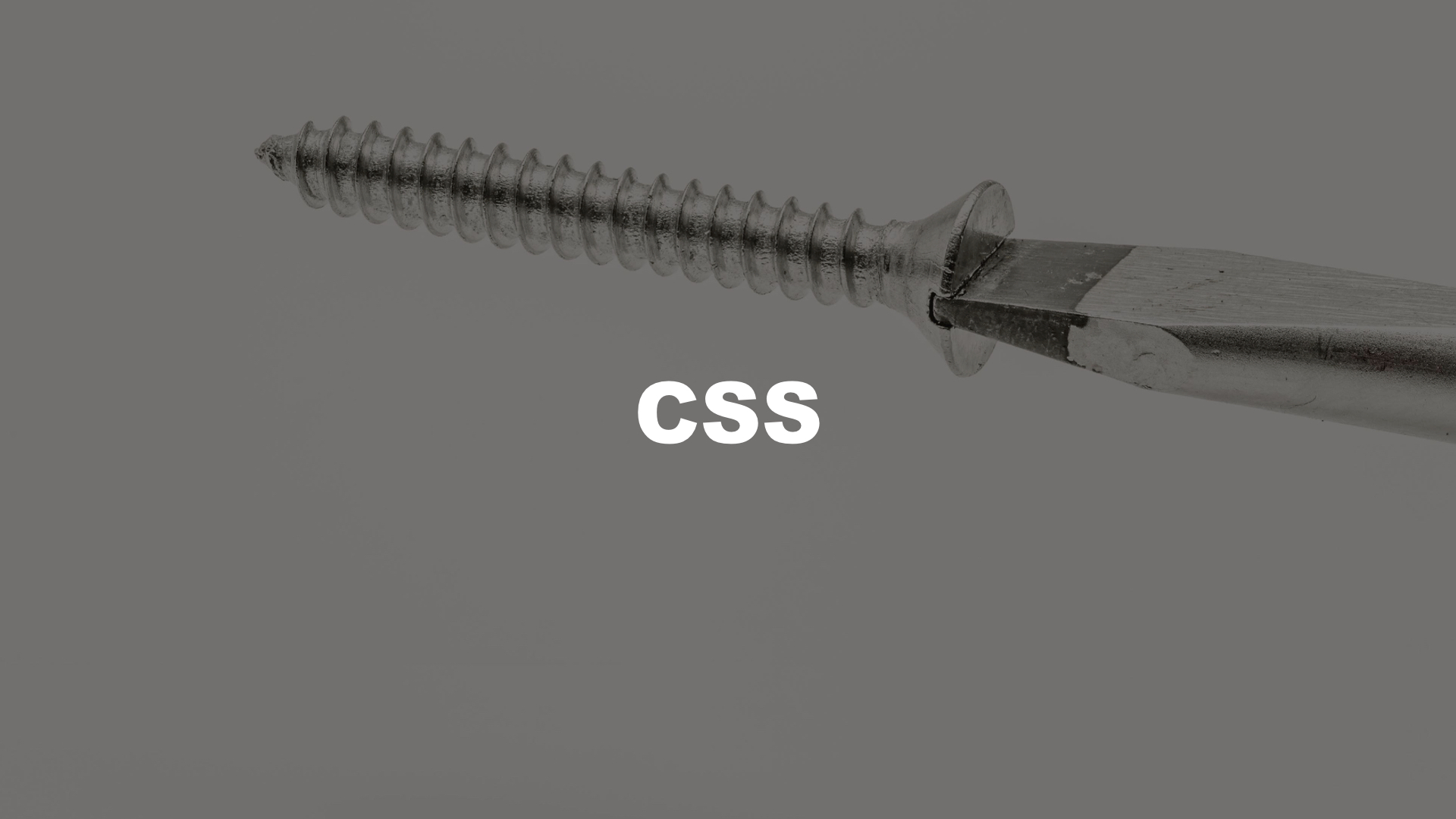 CSS is like the Flat Head Screw, Effective yet not as efficient for mass production